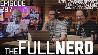 Intel Crashing Reports, Lunar/Arrow Lake, Gaming FPS Targets & More | The Full Nerd ep. 297