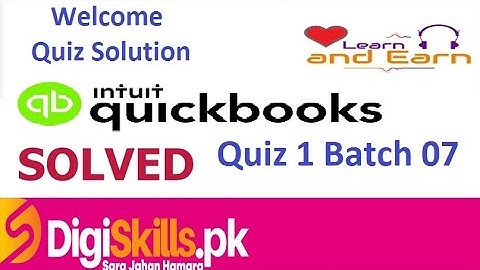 Digiskills Quickbooks Quiz 1 Solution Batch 07 QKB 101 by Learn And Earn