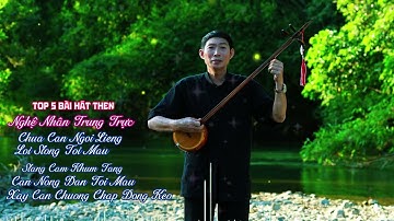 5 Bài Hát Then Đàn Tính Mới Nhất Của Nghệ Nhân Trung Trực - Quê Hương Đổi Mới Đón Xuân