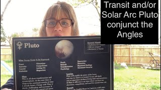 Transit and/or Solar Arc Pluto conjunct the Angles