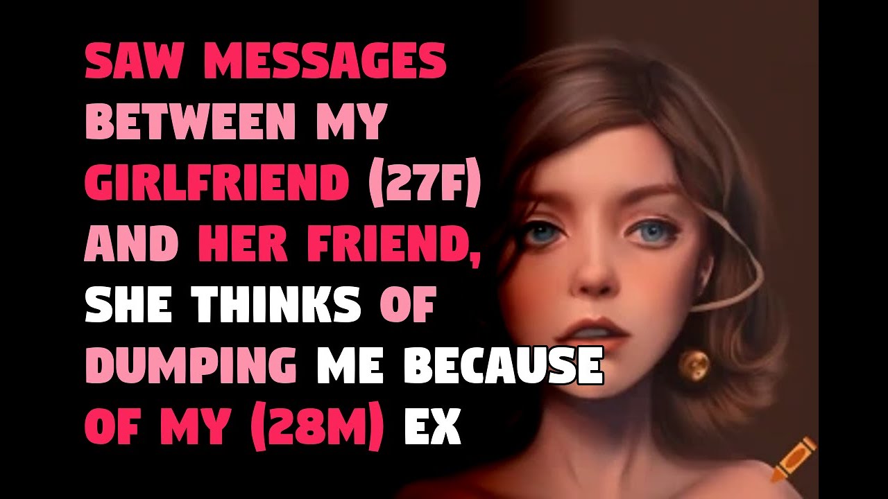 Saw messages between my girlfriend (27f) and her friend, she thinks of ...