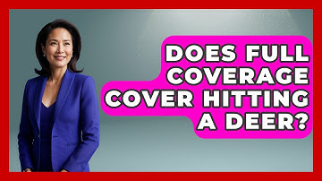 Does Full Coverage Cover Hitting A Deer? - Auto Coverage Explained
