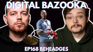 Digital Bazooka Ep 168 Beheadges