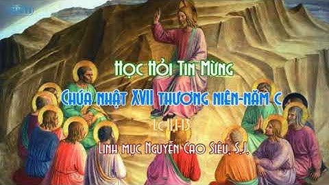 Học hỏi Tin Mừng Chúa Nhật XVII thường niên năm C