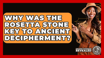 Why Was The Rosetta Stone Key To Ancient Decipherment? - Ancient Wonders Revealed