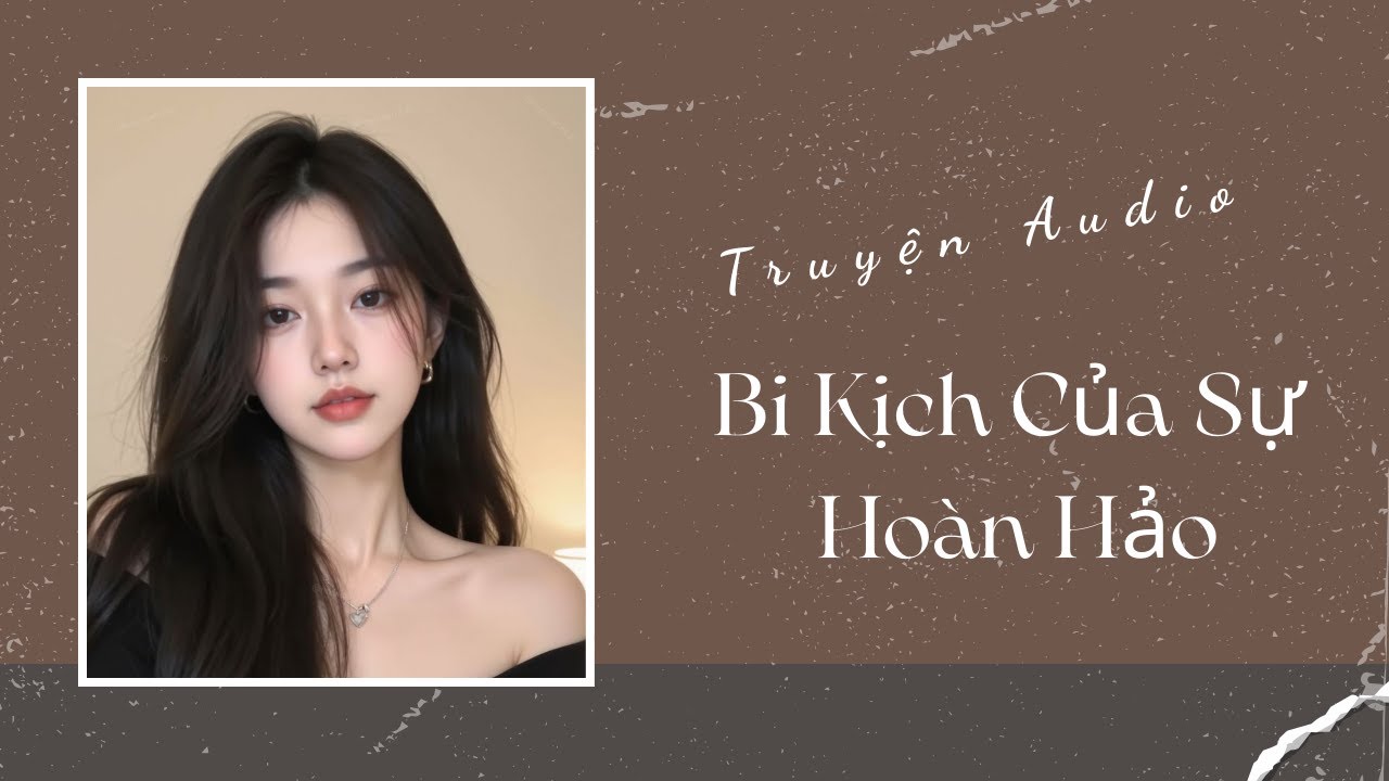 Truyện Audio | Bi Kịch Của Sự Hoàn Hảo | Trần Thiên Minh