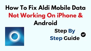 How To Fix Aldi Mobile Data Not Working On iPhone & Android