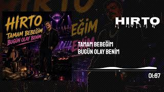 Hırto - Tamam Bebeğim Bugün Olay Benim 
