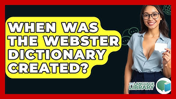 When Was The Webster Dictionary Created? - The Language Library