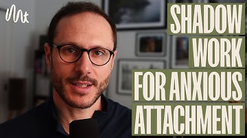 Shadow Work For Anxious Attachment in Brief