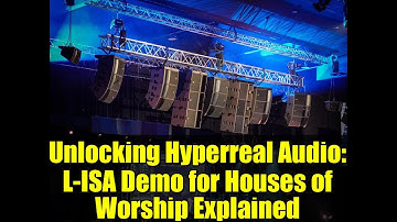 Unlocking Hyperreal Audio: L-ISA Demo for Houses of Worship Explained