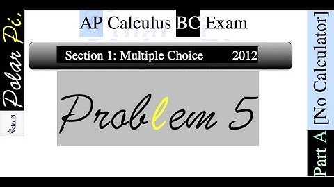 2012 AP Calculus BC Multiple Choice [Part A]- (Problem 5)