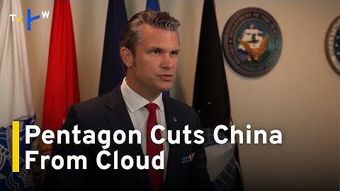 Pentagon Bars China-Based Engineers From Microsoft Cloud Work｜TaiwanPlus News