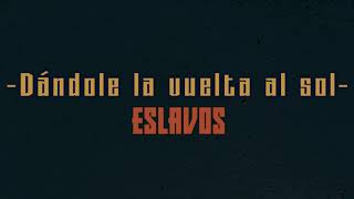 Video thumbnail of "ESLAVOS - DANDOLE LA VUELTA AL SOL"