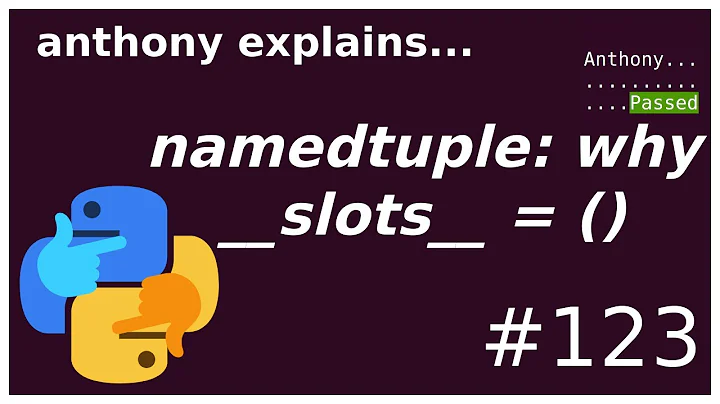 why __slots__ = () (namedtuples) (intermediate) anthony explains #123