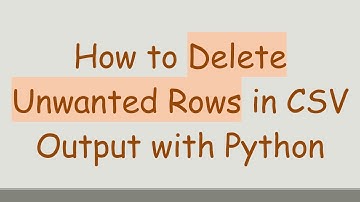 How to Delete Unwanted Rows in CSV Output with Python