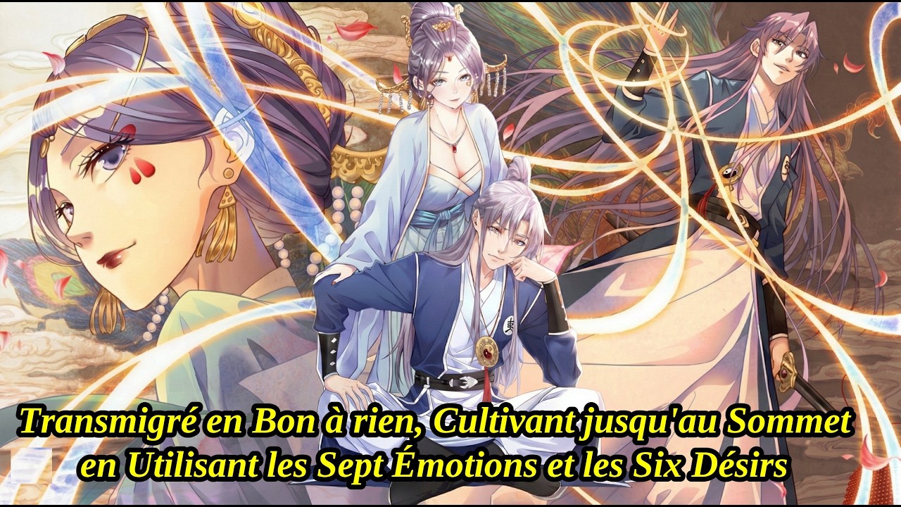 Transmigré en Bon à rien, Cultivant jusqu'au Sommet en Utilisant les Sept Émotions et les Six Désirs