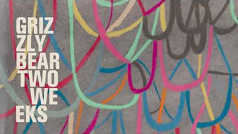 Grizzly Bear - Two Weeks (Lyric Video)