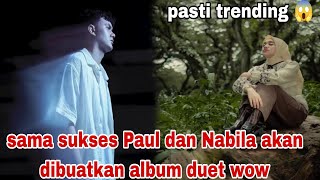 SETELAH SUKSES DNG SINGGLENYA PAUL NABILA OTW ALBUM DUET WOW||NABILA DAN PAUL