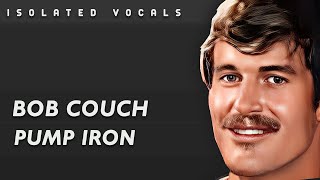 Bob Couch - Pump Iron (Isolated Vocals)