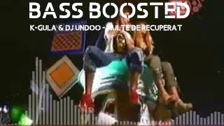 K-gula & Dj Undoo - Multe de Recuperat | Bass Boosted