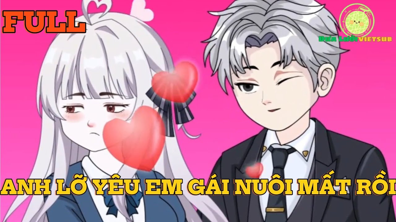 TẬP full | anh lỡ yêu em gái nuôi mất rồi | Dưa Lưới Vietsub