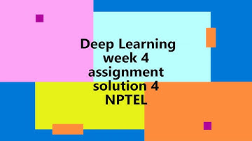 Deep Learning | NPTEL | Week 4 | assignment solution 4 | 2022