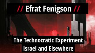 Efrat Fenigson: The Technocratic Experiment: Israel and Elsewhere