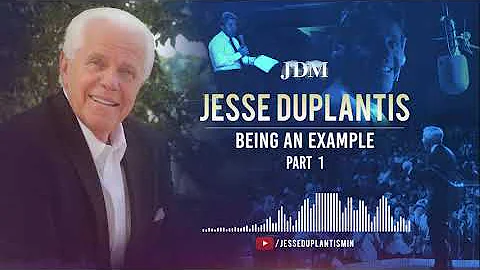 Being An Example,  Part 1 | Jesse Duplantis