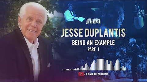 Being An Example,  Part 1 | Jesse Duplantis