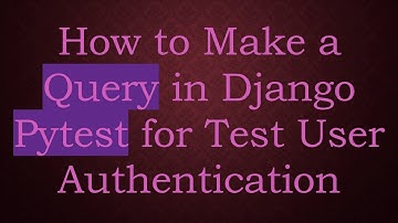 How to Make a Query in Django Pytest for Test User Authentication