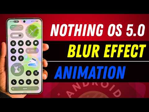 Nothing OS 5.0 New Blur Effects & Animations ! 🚀