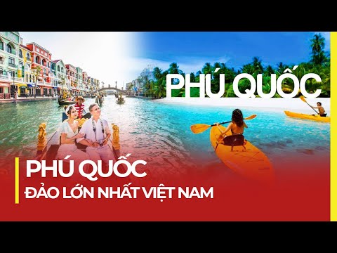 PHÚ QUỐC – ĐẢO LỚN NHẤT VIỆT NAM, THIÊN ĐƯỜNG DU LỊCH mới 2023