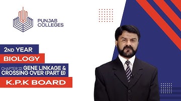 PGC Lectures-Inter Part 2-KPK Board-Biology-Chapter 22 - Gene Linkage & Crossing Over (Part B)