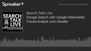 Google Search with Google Webmaster Trends Analyst John Mueller