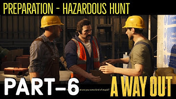 A WAY OUT Walkthrough Gameplay | Preparation - Hazardous Hunt (PS4 PRO) | Part 6