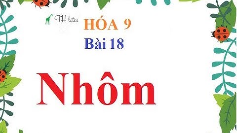 Hóa 9 bài 18 nhôm violet bài tập sgk năm 2024