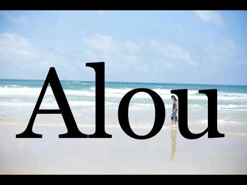 How To Pronounce Alou Pronunciation Of Alou
