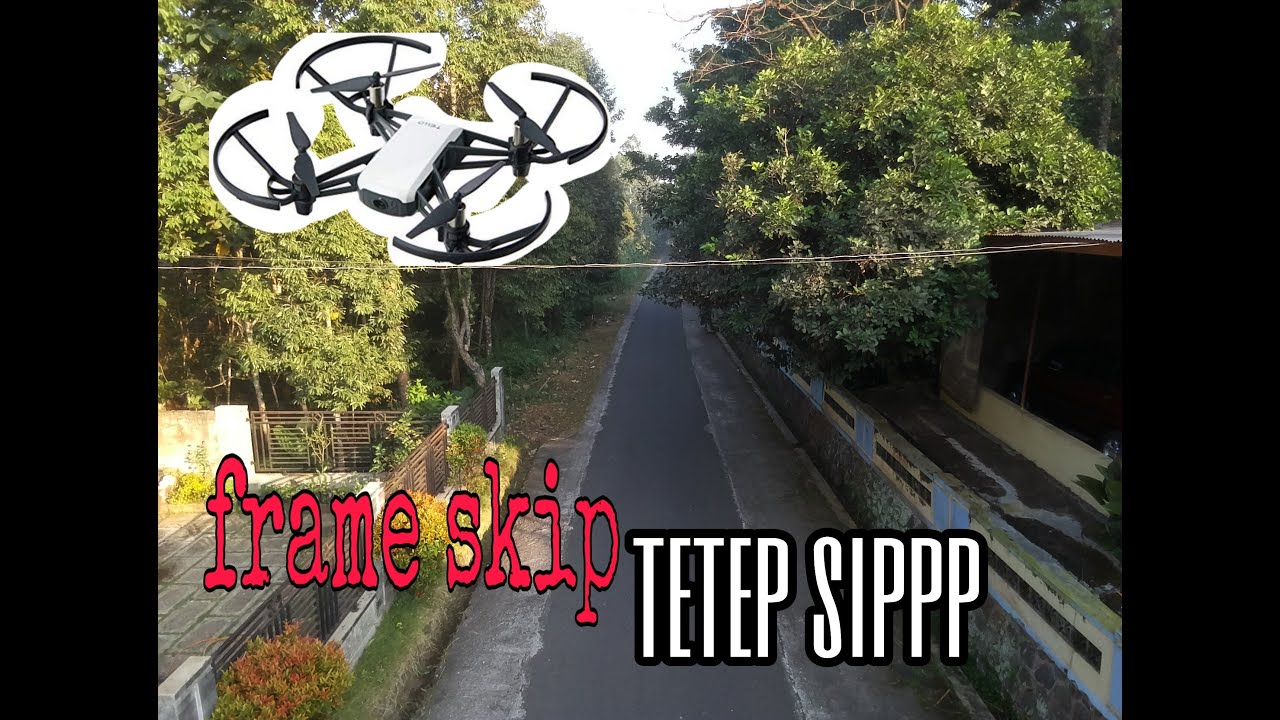 Tello frame skip pagi hari