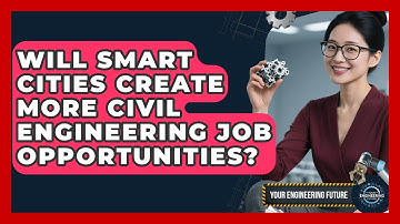 Will Smart Cities Create More Civil Engineering Job Opportunities? - Your Engineering Future