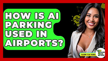 How Is AI Parking Used In Airports? - Talking Tech Trends