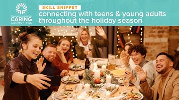 SKILL SNIPPET - Connecting with teens & young adults throughout the holiday season