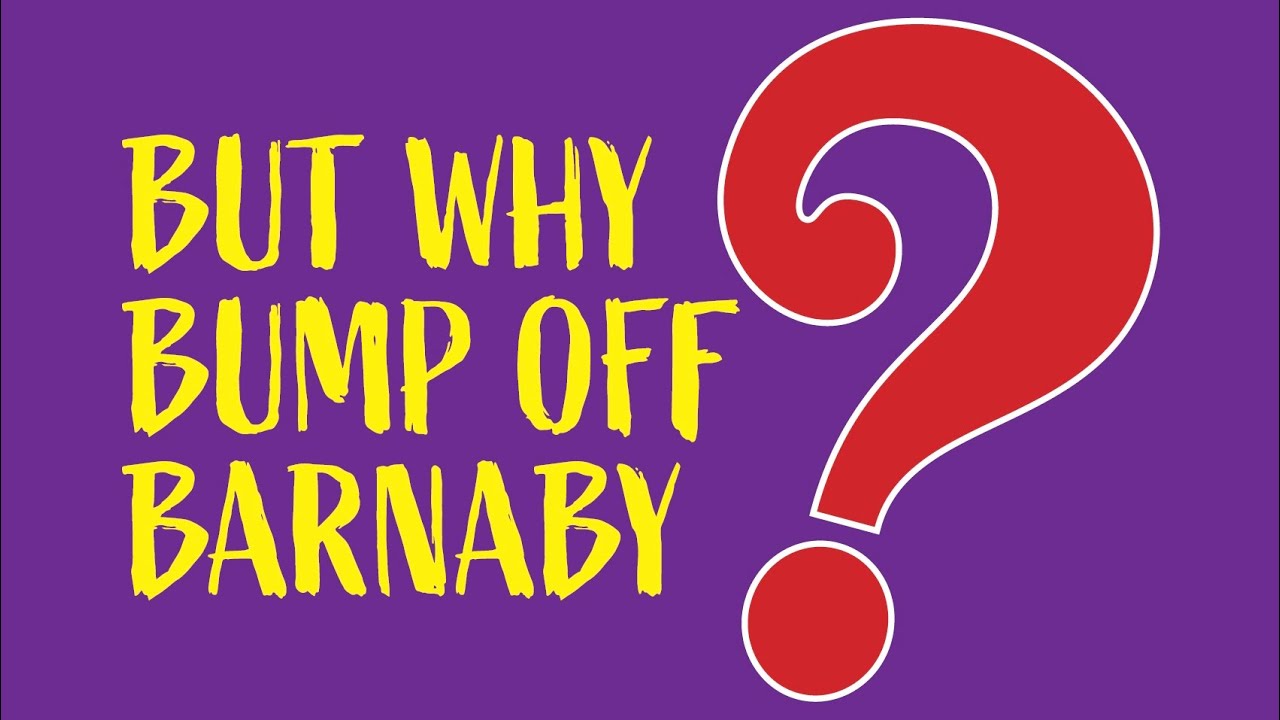 But Why Bump Off Barnaby? Spring 2024 - YouTube