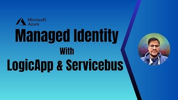 26. Managed Identity with Azure Logicapp and ServiceBus | Use ServiceBus & LogicApp using MSI
