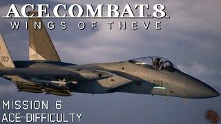 Details Mission 6 | Ace Combat 8: Wings Of Theve | Ace Difficulty News