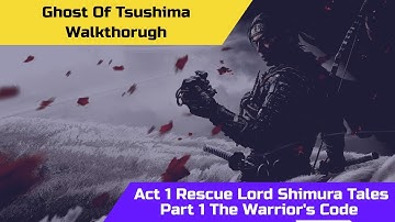Ghost of Tsushima Gameplay Walkthrough - Act 1 : Rescue Lord Shimura Tales PART1 |The Warrior