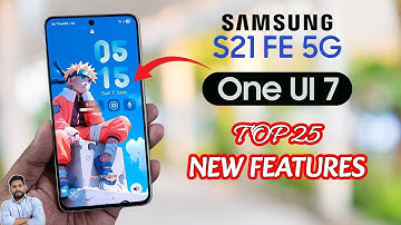 Samsung S21 FE 5G : One UI 7 Update Top 25 New Features