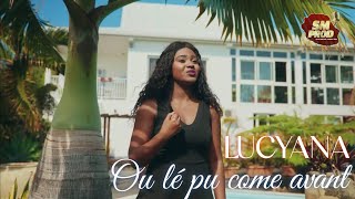 LUCYANA -  Ou lé pu come avant (Clip officiel 4K HQ) Resimi