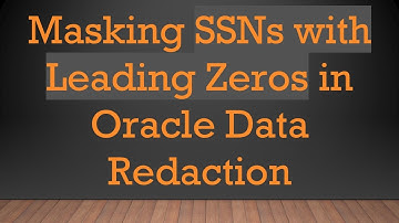 Masking SSNs with Leading Zeros in Oracle Data Redaction