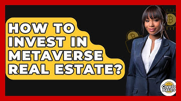 How to Invest in Metaverse Real Estate? - CryptoBasics360.com